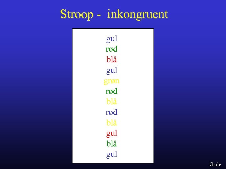 Stroop - inkongruent gul rød blå gul grøn rød blå gul Gade 