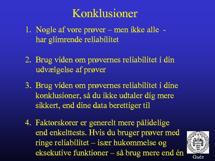 Konklusioner 1. Nogle af vore prøver – men ikke alle har glimrende reliabilitet 2.