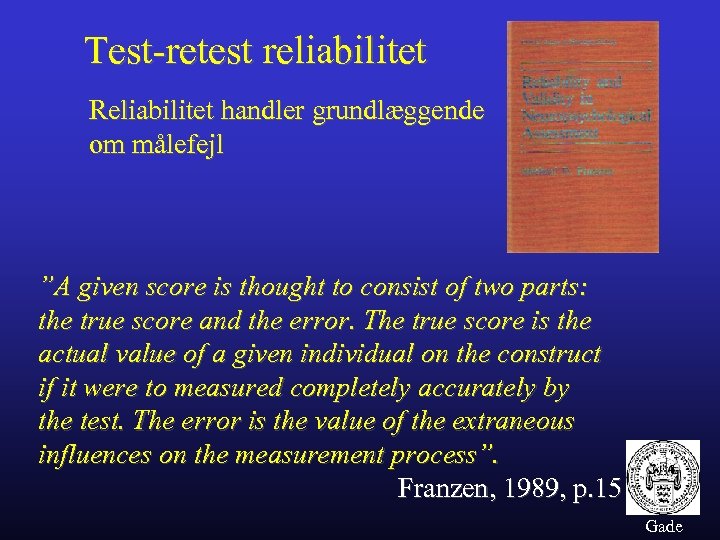 Test-retest reliabilitet Reliabilitet handler grundlæggende om målefejl ”A given score is thought to consist