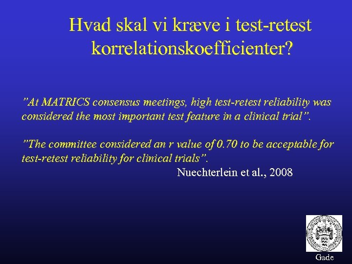 Hvad skal vi kræve i test-retest korrelationskoefficienter? ”At MATRICS consensus meetings, high test-retest reliability