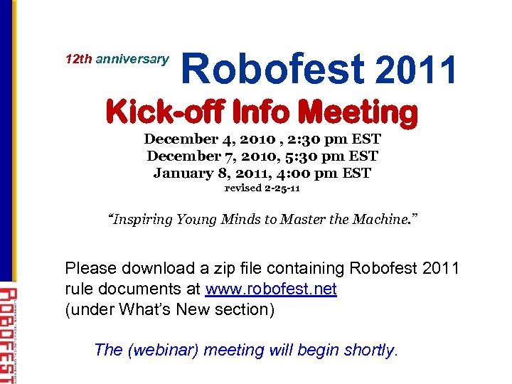 12 th anniversary Robofest 2011 Kick-off Info Meeting December 4, 2010 , 2: 30