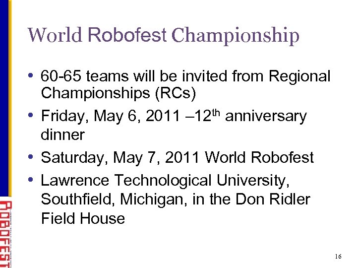 World Robofest Championship • 60 -65 teams will be invited from Regional Championships (RCs)