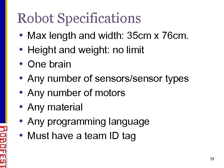 Robot Specifications • • Max length and width: 35 cm x 76 cm. Height