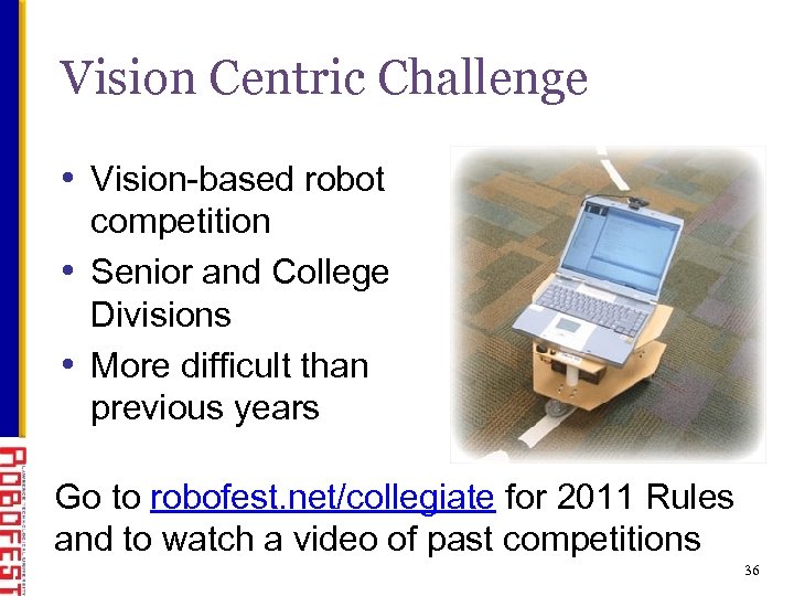 Vision Centric Challenge • Vision-based robot competition • Senior and College Divisions • More