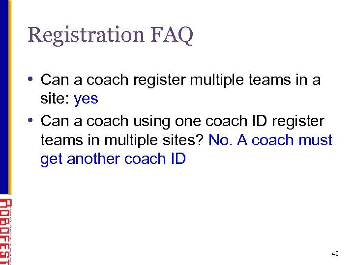 Registration FAQ • Can a coach register multiple teams in a site: yes •
