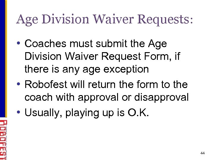 Age Division Waiver Requests: • Coaches must submit the Age Division Waiver Request Form,