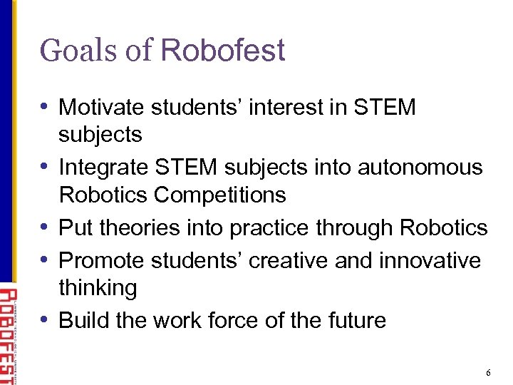Goals of Robofest • Motivate students’ interest in STEM • • subjects Integrate STEM