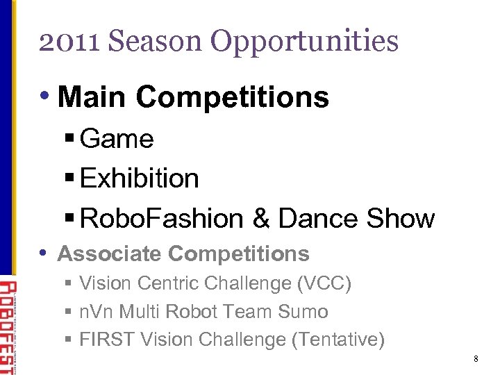 2011 Season Opportunities • Main Competitions § Game § Exhibition § Robo. Fashion &