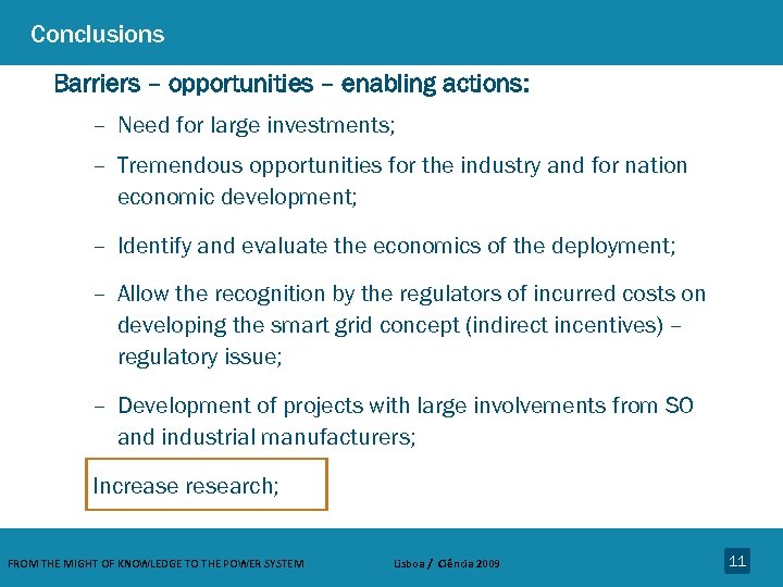 Conclusions Barriers – opportunities – enabling actions: – Need for large investments; – Tremendous