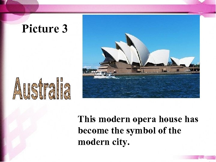 Picture 3 This modern opera house has become the symbol of the modern city.