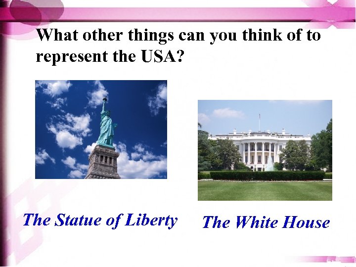 What other things can you think of to represent the USA? The Statue of
