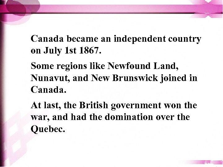 Canada became an independent country on July 1 st 1867. Some regions like Newfound