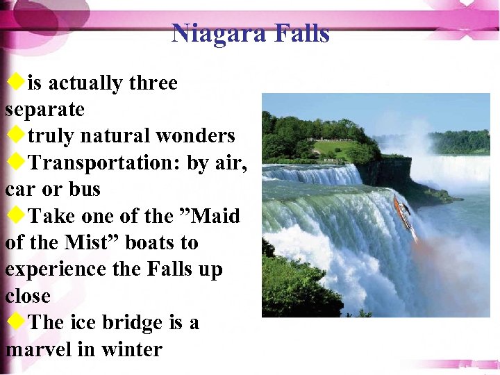 Niagara Falls uis actually three separate utruly natural wonders u. Transportation: by air, car