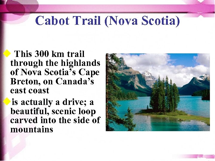 Cabot Trail (Nova Scotia) u This 300 km trail through the highlands of Nova