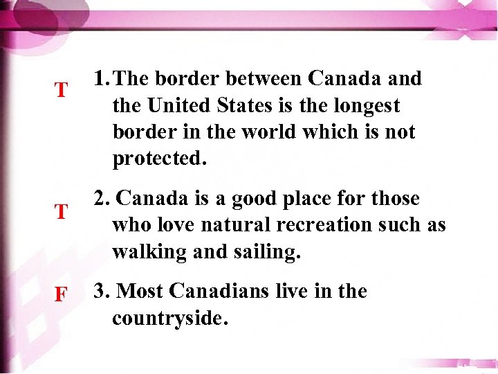 T T F 1. The border between Canada and the United States is the
