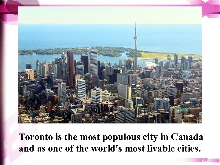 Toronto is the most populous city in Canada and as one of the world's