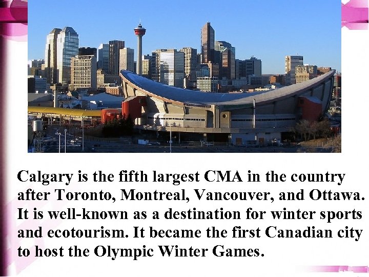 Calgary is the fifth largest CMA in the country after Toronto, Montreal, Vancouver, and