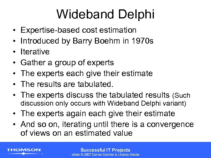 Wideband Delphi • • Expertise-based cost estimation Introduced by Barry Boehm in 1970 s