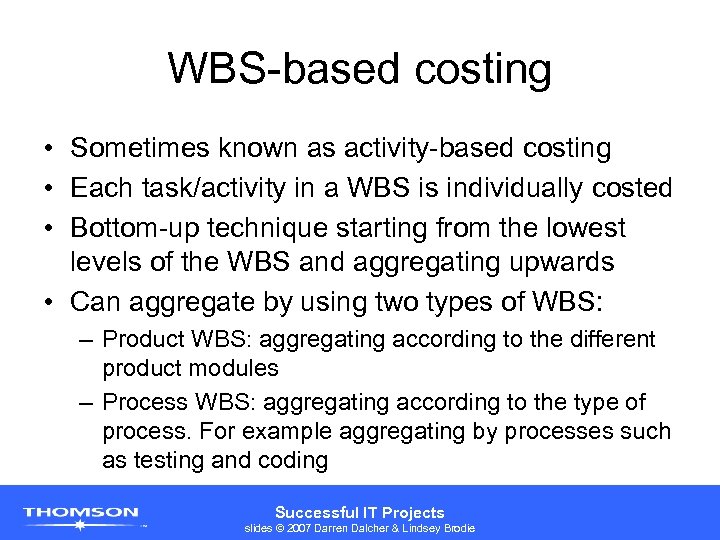 WBS-based costing • Sometimes known as activity-based costing • Each task/activity in a WBS