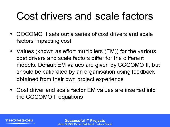 Cost drivers and scale factors • COCOMO II sets out a series of cost