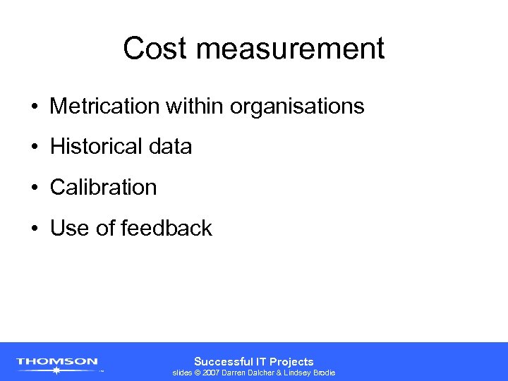 Cost measurement • Metrication within organisations • Historical data • Calibration • Use of
