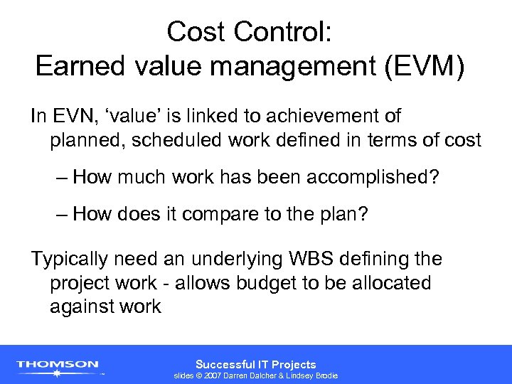 Cost Control: Earned value management (EVM) In EVN, ‘value’ is linked to achievement of