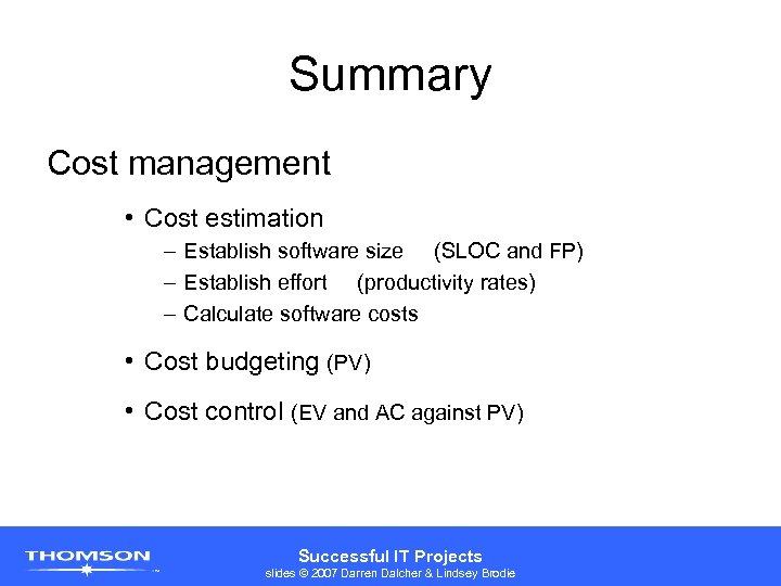 Summary Cost management • Cost estimation – Establish software size (SLOC and FP) –