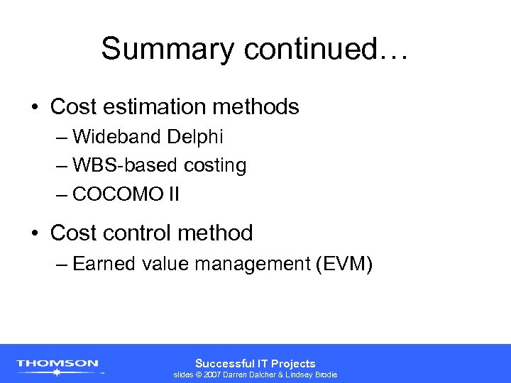 Summary continued… • Cost estimation methods – Wideband Delphi – WBS-based costing – COCOMO