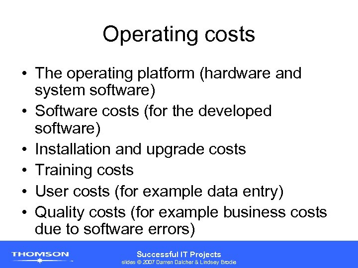 Operating costs • The operating platform (hardware and system software) • Software costs (for