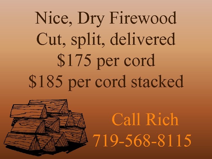 Nice, Dry Firewood Cut, split, delivered $175 per cord $185 per cord stacked Call