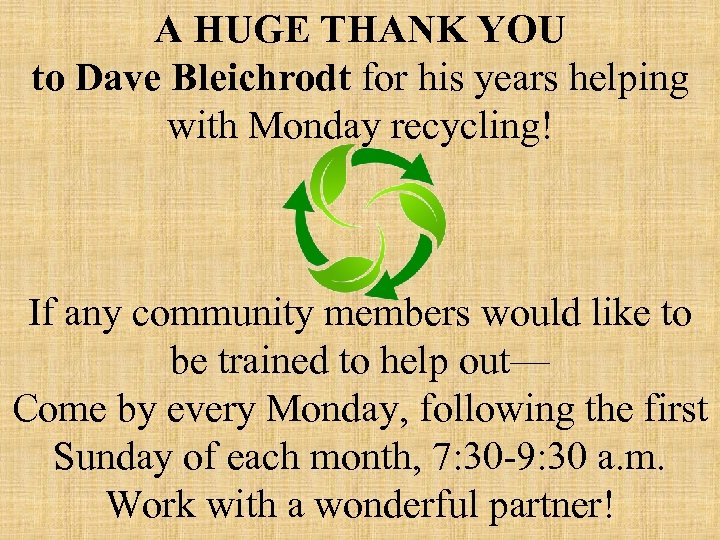 A HUGE THANK YOU to Dave Bleichrodt for his years helping with Monday recycling!