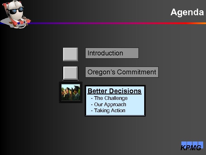 Agenda Introduction Oregon’s Commitment Better Decisions - The Challenge - Our Approach - Taking