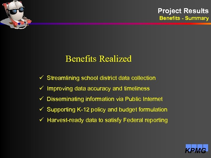 Project Results Benefits - Summary Benefits Realized ü Streamlining school district data collection ü