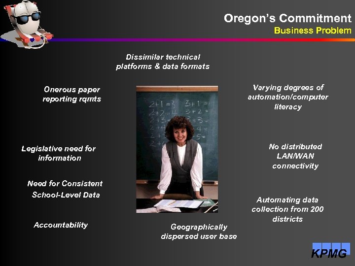 Oregon’s Commitment Business Problem Dissimilar technical platforms & data formats Varying degrees of automation/computer