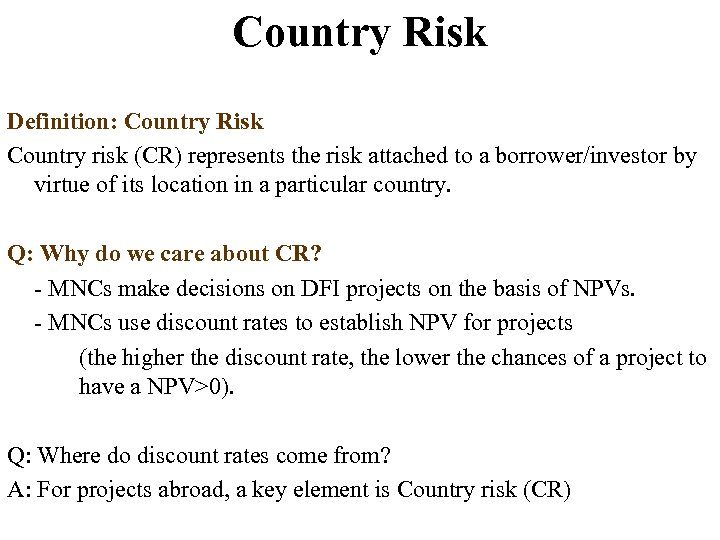 Country Risk Definition: Country Risk Country risk (CR) represents the risk attached to a