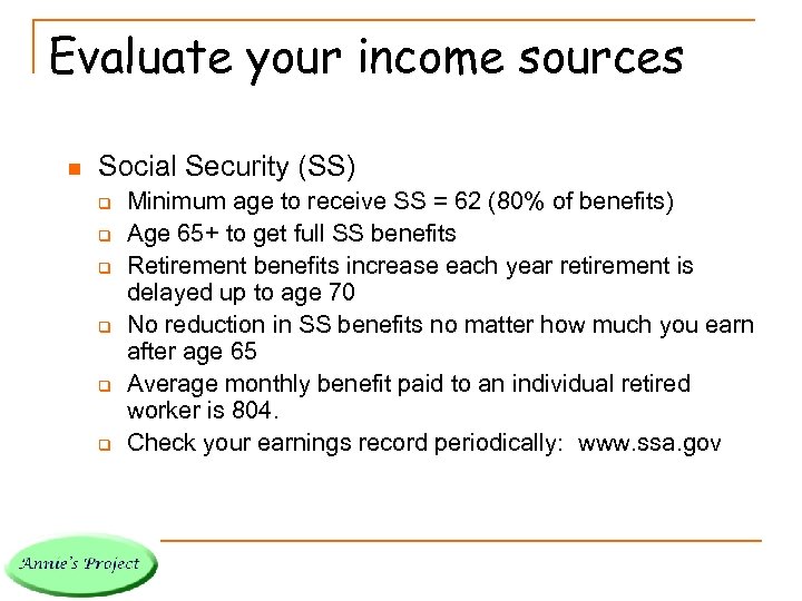 Evaluate your income sources n Social Security (SS) q q q Minimum age to