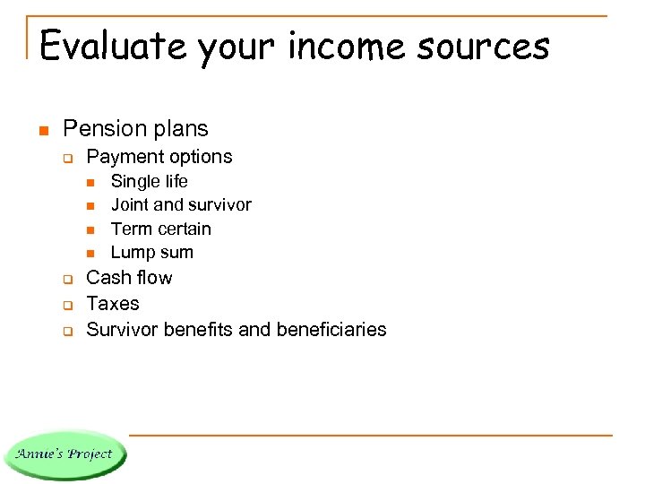 Evaluate your income sources n Pension plans q Payment options n n q q