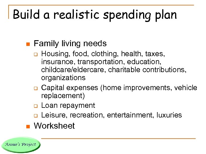 Build a realistic spending plan n Family living needs q q n Housing, food,