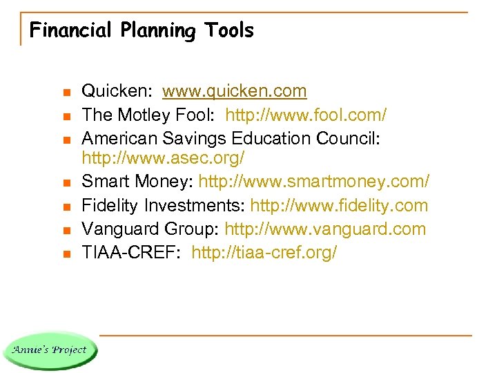 Financial Planning Tools n n n n Quicken: www. quicken. com The Motley Fool: