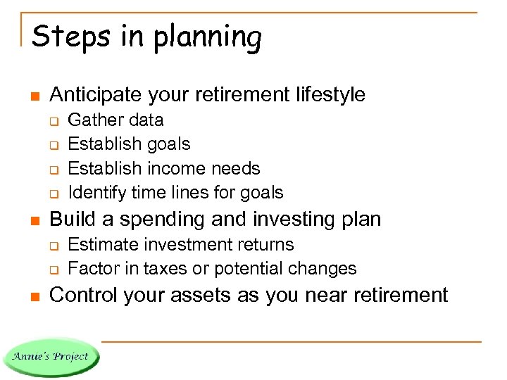 Steps in planning n Anticipate your retirement lifestyle q q n Build a spending