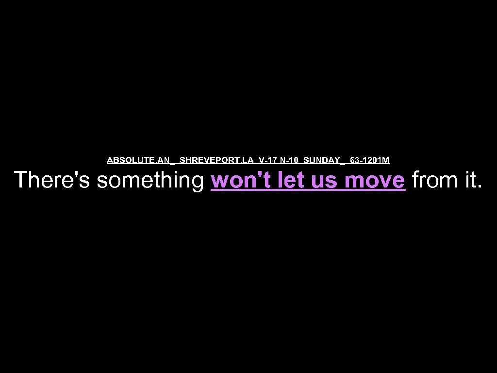 ABSOLUTE. AN_ SHREVEPORT. LA V-17 N-10 SUNDAY_ 63 -1201 M There's something won't let