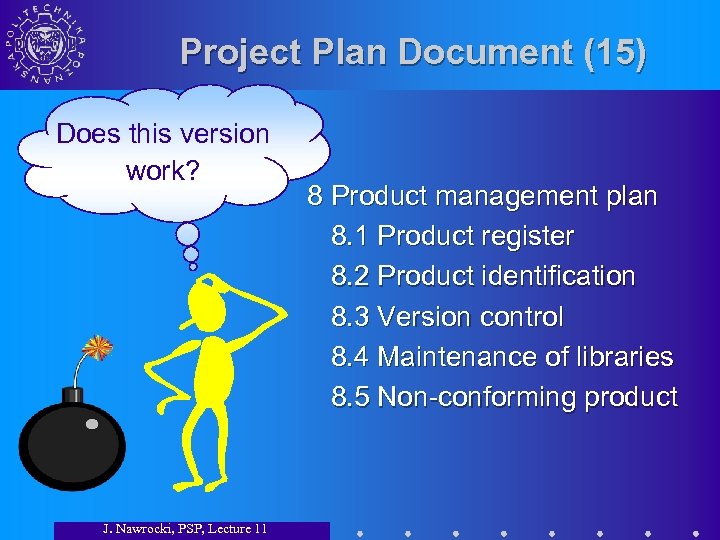 Project Plan Document (15) Does this version work? J. Nawrocki, PSP, Lecture 11 8