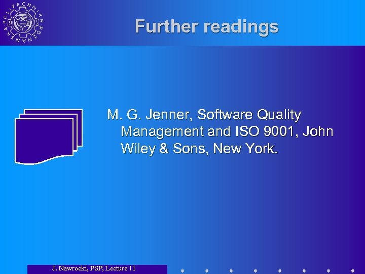 Further readings M. G. Jenner, Software Quality Management and ISO 9001, John Wiley &