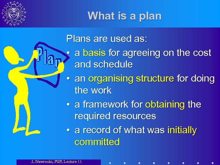 What is a plan Plans are used as: • a basis for agreeing on