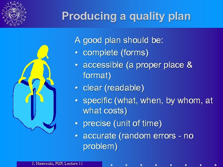 Producing a quality plan A good plan should be: • complete (forms) • accessible