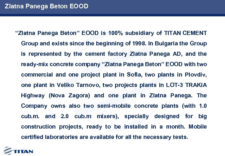 Zlatna Panega Beton EOOD “Zlatna Panega Beton” EOOD is 100% subsidiary of TITAN CEMENT