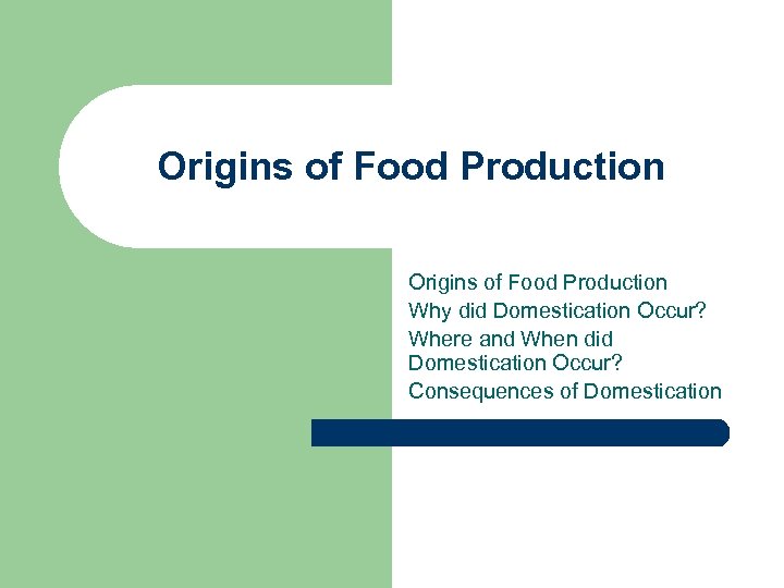 Origins of Food Production Why did Domestication Occur? Where and When did Domestication Occur?