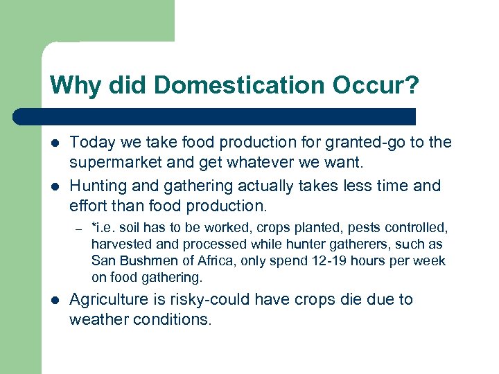 Why did Domestication Occur? l l Today we take food production for granted-go to