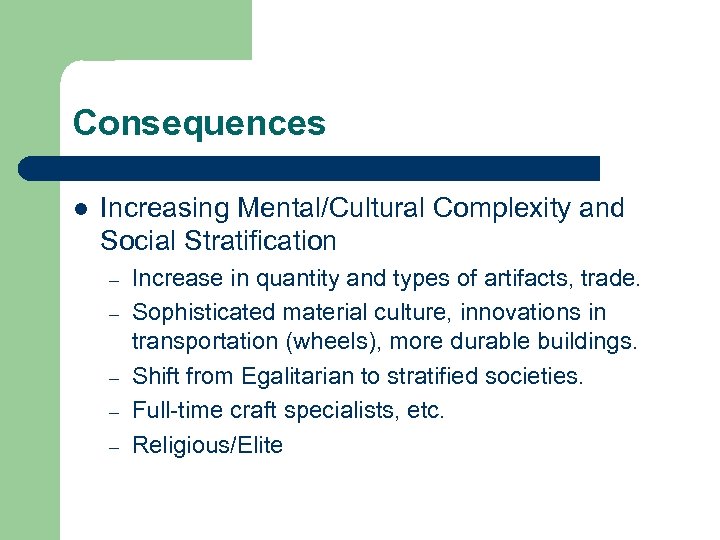 Consequences l Increasing Mental/Cultural Complexity and Social Stratification – – – Increase in quantity