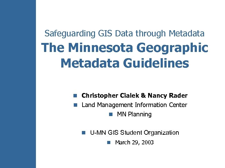 Safeguarding GIS Data through Metadata The Minnesota Geographic Metadata Guidelines n Christopher Cialek &